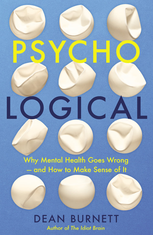 Book cover of Psycho-Logical: Why Mental Health Goes Wrong – And How To Make Sense Of It by Dean Burnett