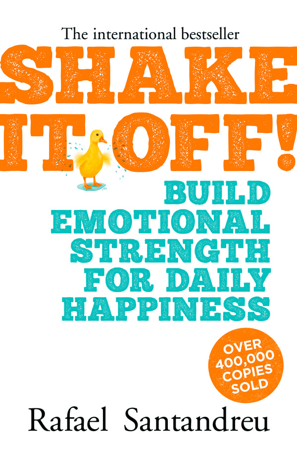 Book cover of Shake It Off!: Build Emotional Strength For Daily Happiness by Rafael Santandreu