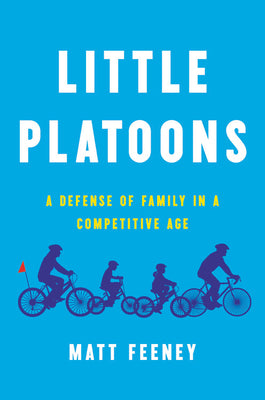Book cover of Little Platoons: A Defense Of Family In A Competitive Age by Matt Feeney