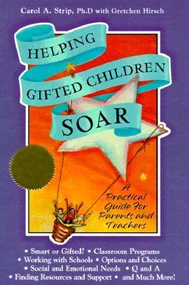 Book cover of Helping Gifted Children Soar: A Practical Guide For Parents And Teachers by Carol A. Strip, Gretchen  Hirsch