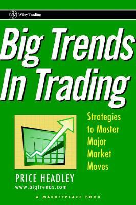 Book cover of Big Trends In Trading: Strategies To Master Major Market Moves by Price Headley
