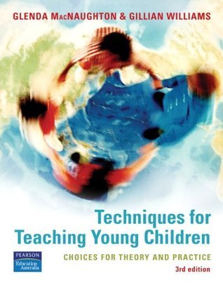 Book cover of Techniques For Teaching Young Children: Choices For Theory & Practice by Glenda Mac Naughton, Gillian Williams