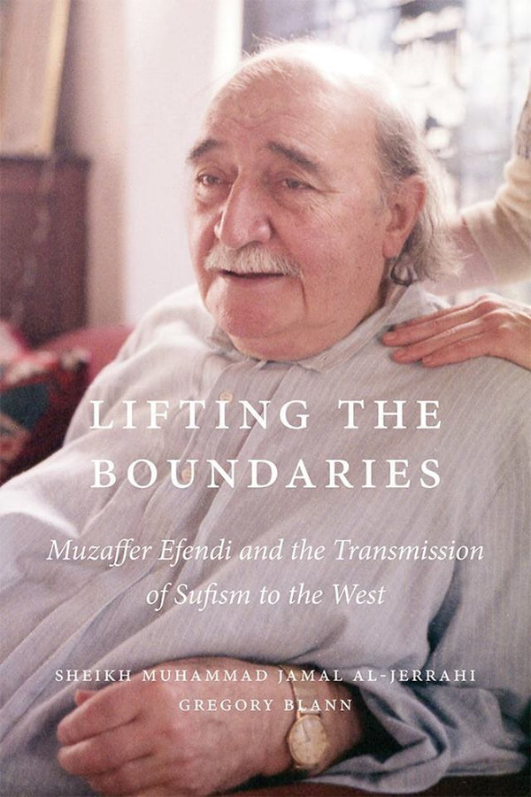 Book cover of Lifting the Boundaries: Muzaffer Efendi And The Transmission Of Sufism To The West by Gregory Blann