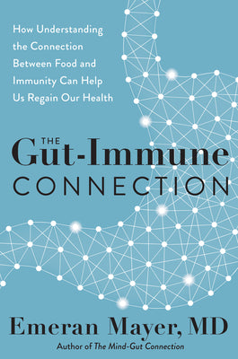 Book cover of The Gut-Immune Connection: How Understanding the Connection Between Food And Immunity Can Help Us Regain Our Health by Emeran Mayer