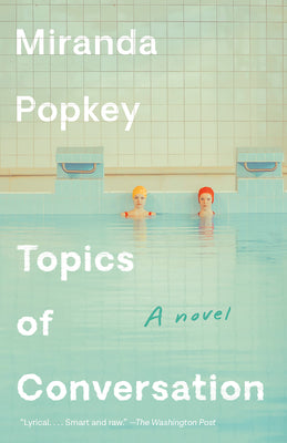 Book cover of Topics Of Conversation: A Novel by Miranda Popkey