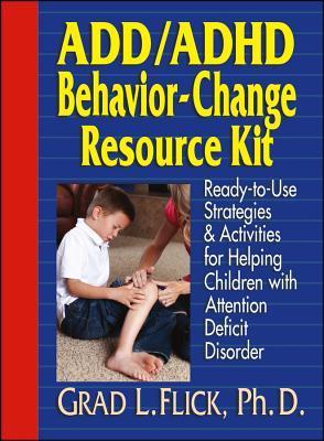 Book cover of Add / Adhd Behavior-Change Resource Kit: Ready-To-Use Strategies And Activities For Helping Children With Attention Deficit Disorder by Grad L. Flick