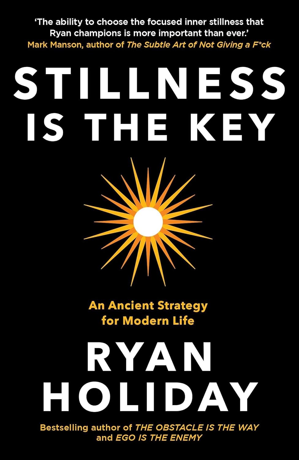 Book cover of Stillness Is the Key: An Ancient Strategy for Modern Life by Ryan Holiday