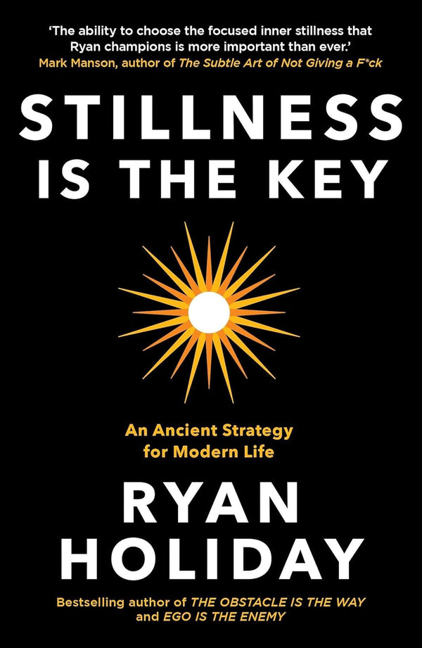 Book cover of Stillness Is the Key: An Ancient Strategy for Modern Life by Ryan Holiday