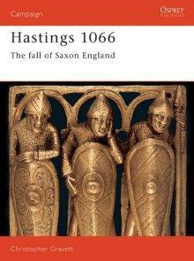 Book cover of Hastings 1066: The Fall Of Saxon England by Christopher Gravett