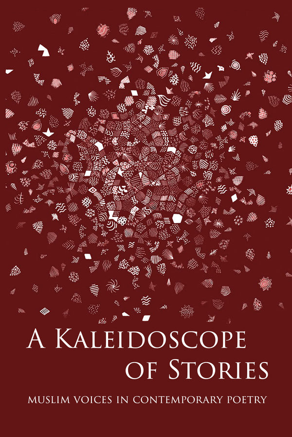Book cover of A Kaleidoscope of Stories - Muslim Voices in Contemporary Poetry