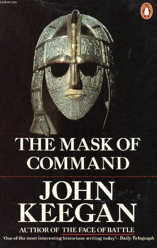 Book cover of The Mask Of Command by John Keegan