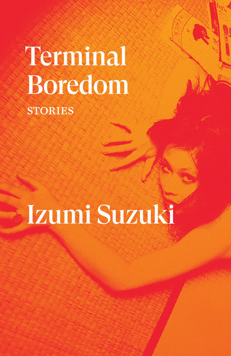 Book cover of Terminal Boredom: Stories by Izumi Suzuki, Polly Barton (Trans.), Sam Bett (Trans.), David  Boyd (Trans.), Daniel  Joseph (Trans.), Aiko Masubuchi (Trans.), Helen O'Horan (Trans.)