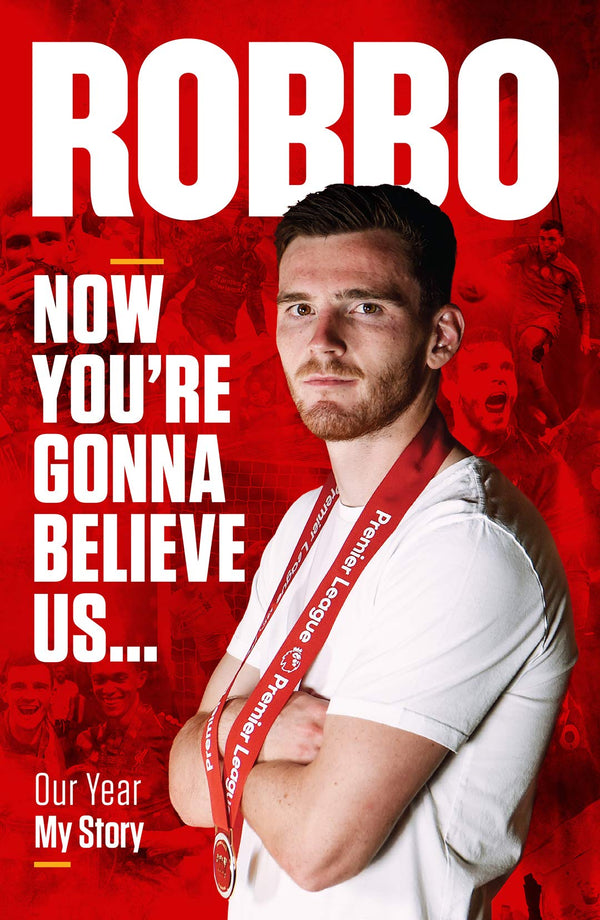 Book cover of Robbo: Now You're Gonna Believe Us: Our Year, My Story by Andrew  Robertson, Tony Barrett (Contrib.)