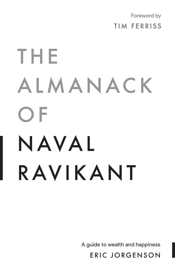 Book cover of The Almanack Of Naval Ravikant: A Guide To Wealth And Happiness by Eric Jorgenson, Tim Ferriss (Foreword), Jack Butcher (Illus.)