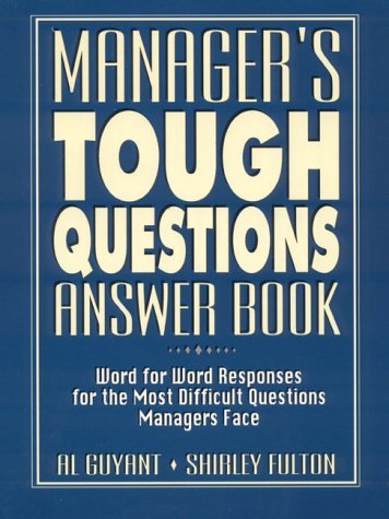 Book cover of Manager's Tough Questions Answer Book: Word For Word Responses For The Most Difficult Questions Managers Face by Al Guyant, Shirley Fulton