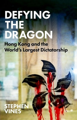 Book cover of Defying The Dragon: Hong Kong And The World's Largest Dictatorship by Stephen Vines