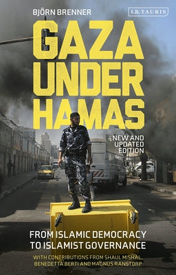 Book cover of Gaza Under Hamas: From Islamic Democracy To Islamist Governance by Bjorn Brenner, Magnus Ranstorp (Introduction)