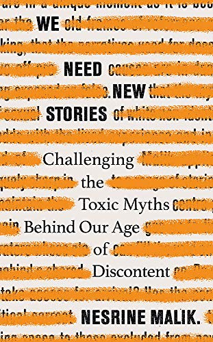 Book cover of We Need New Stories: Challenging The Toxic Myths Behind Our Age Of Discontent by Nesrine Malik