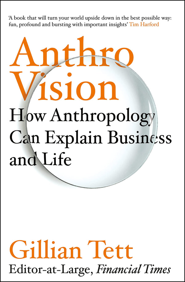 Book cover of Anthro-Vision: How Anthropology Can Explain Business And Life by Gillian Tett