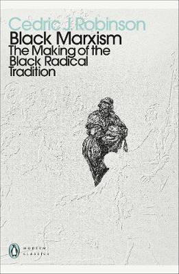 Book cover of Black Marxism: The Making Of The Black Radical Tradition by Cedric J. Robinson