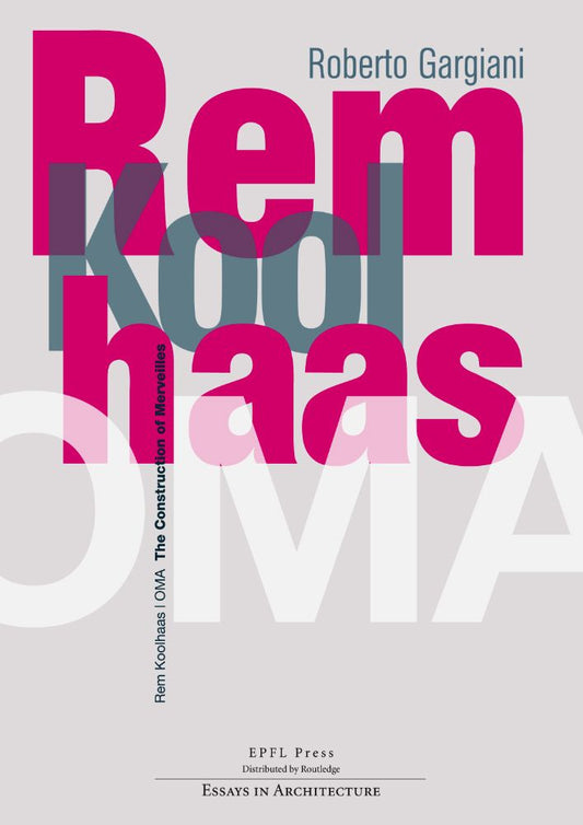 Book cover of Rem Koolhaas/OMA: The Construction of Merveilles by Roberto Gargiani