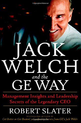Book cover of Jack Welch And The GE Way: Management Insights And Leadership Secrets Of The Legendary CEO by Robert Slater