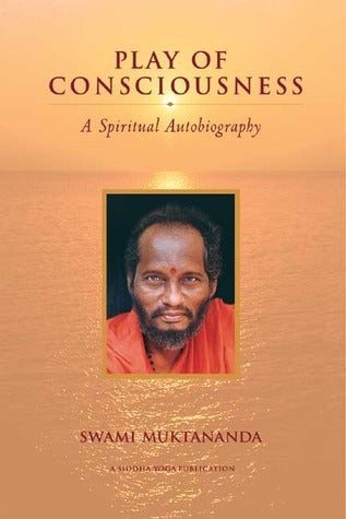 Book cover of Play Of Consciousness: A Spiritual Autobiography by Muktananda, Paul Muller-Ortega (Afterword), Gurumayi Chidvilasananda (Introduction)