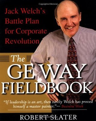 Book cover of The GE Way Fieldbook: Jack Welch's Battle Plan For Corporate Revolution by Robert Slater