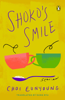 Book cover of Shoko's Smile: Stories by Choi Eun-young, Sung Ryu (Trans.), 최은영