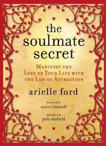 Book cover of The Soulmate Secret: Manifest The Love Of Your Life With The Law Of Attraction by Arielle Ford