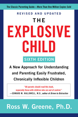 Book cover of The Explosive Child: A New Approach For Understanding And Parenting Easily Frustrated, Chronically Inflexible Children by Ross W. Greene