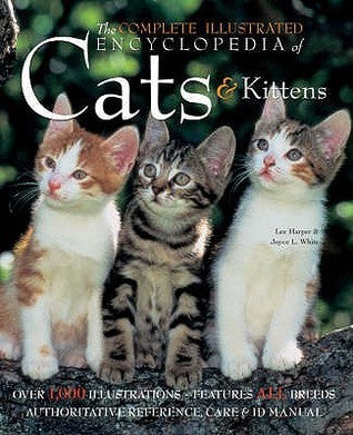 Book cover of The Complete Illustrated Encyclopedia Of Cats And Kittens: Authoritative Reference Care And Id Manual by Lee  Harper, Joyce L. White