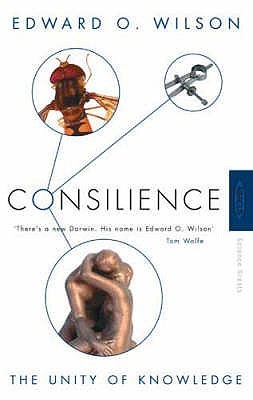 Book cover of Consilience: The Unity Of Knowledge by Edward O. Wilson