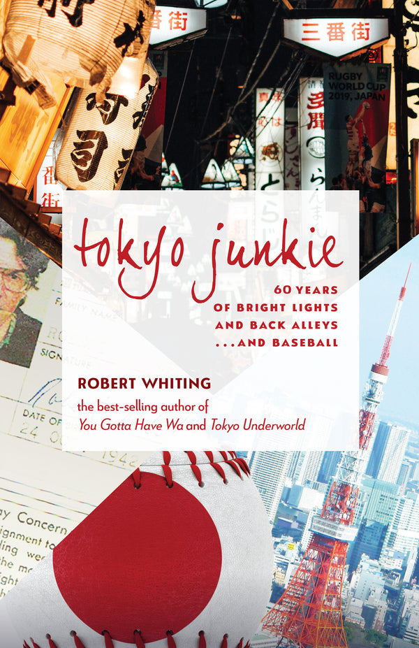 Book cover of Tokyo Junkie: 60 Years of Bright Lights and Back Alleys...and Baseball by Robert Whiting