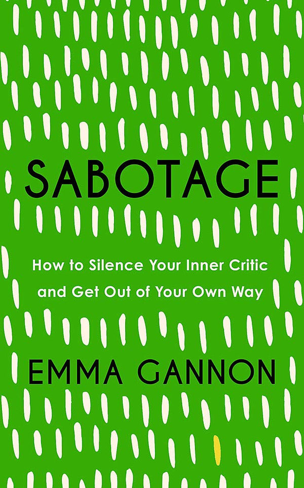 Book cover of Sabotage: How To Silence Your Inner Critic And Get Out Of Your Own Way by Emma Gannon