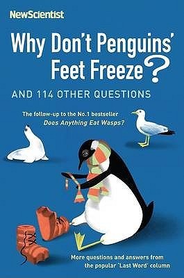 Book cover of Why Don't Penguins' Feet Freeze? And 114 Other Questions by New Scientist, Mick O'Hare (Ed.)
