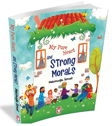 Book cover of My Pure Heart and Strong Morals by Hekimoğlu İsmail, Full-color (Drawings), Sevgi ?cigen (Illus.)