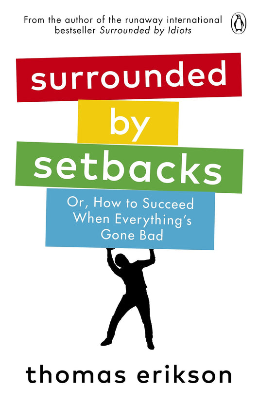 Book cover of Surrounded By Setbacks: Or, How To Succeed When Everything's Gone Bad by Thomas Erikson