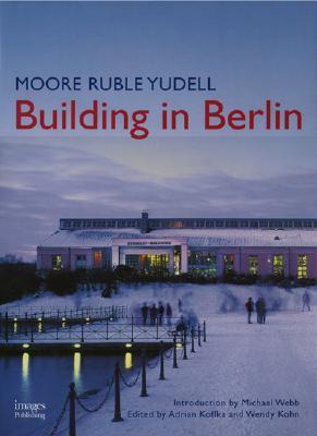 Book cover of Moore Ruble Yudell Building In Berlin by Moore Ruble Yudell