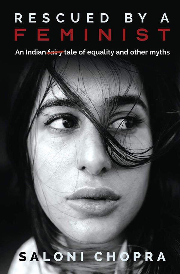 Book cover of Rescued By A Feminist: An Indian Tale Of Equality And Other Myths by Saloni Chopra