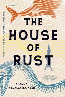 Book cover of The House of Rust by Khadija Abdalla Bajaber