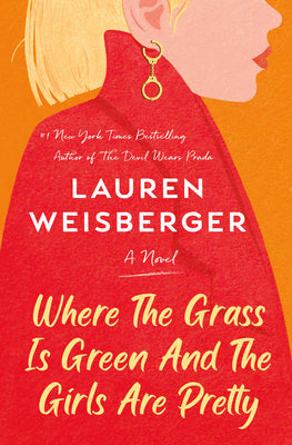Book cover of Where The Grass Is Green And The Girls Are Pretty by Lauren Weisberger