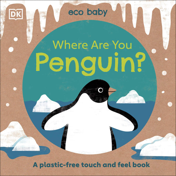 Book cover of Eco Baby Where Are You Penguin?: A Plastic-Free Touch And Feel Book by D.K. Publishing