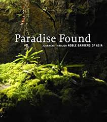 Book cover of Paradise Found: Journeys Through Noble Garden Of Asia by H.H. Tunku Soraya Dakhlah Tunku Abdullah (Ed.)