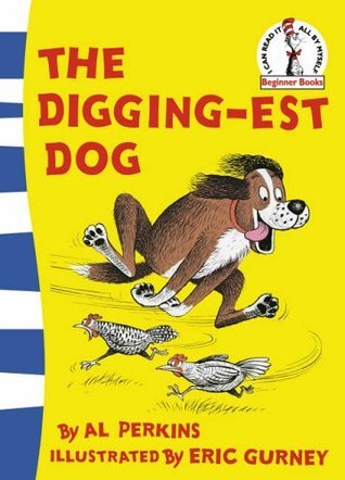 Book cover of The Digging-Est Dog by Al Perkins, Eric Gurney (Illus.)