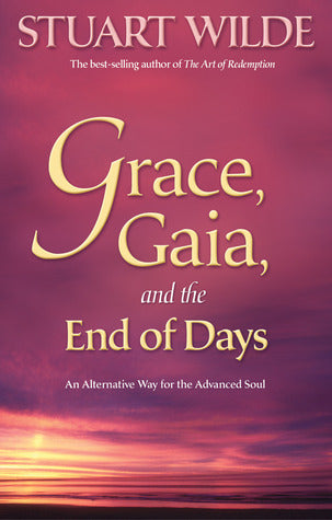 Book cover of Grace, Gaia, And The End Of Days: An Alternative Way For The Advanced Soul by Stuart Wilde