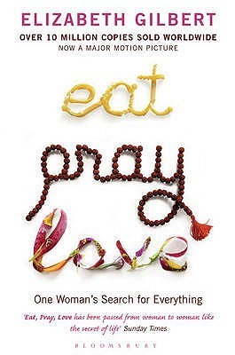 Book cover of Eat, Pray, Love: One Woman's Search For Everything by Elizabeth Gilbert