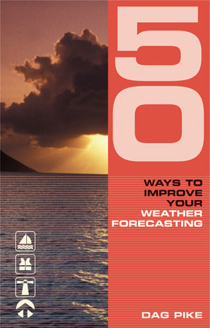 Book cover of 50 Ways To Improve Your Weather Forecasting by Dag Pike