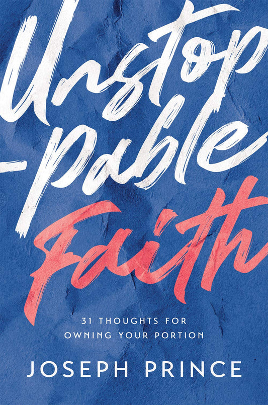 Book cover of Unstoppable Faith—31 Thoughts For Owning Your Portion by Joseph Prince