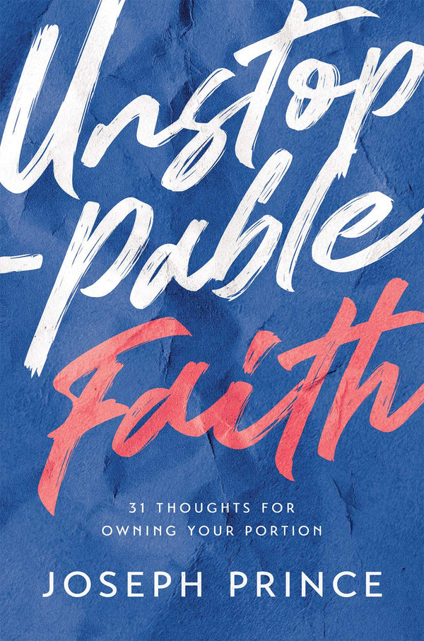 Book cover of Unstoppable Faith—31 Thoughts For Owning Your Portion by Joseph Prince